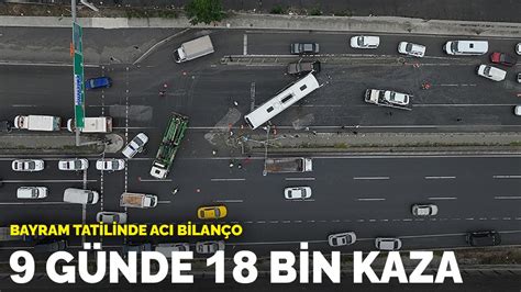 Bayram tatilinde acı bilanço 9 günde 18 bin kaza