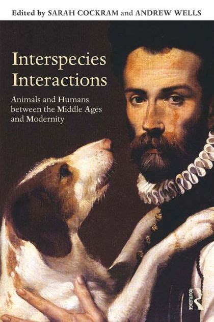 Interspecies Interactions Animals And Humans Between The Middle Ages