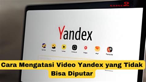 Tips Dan Trik Mengatasi Video Yandex Yang Tidak Bisa Diputar Dengan