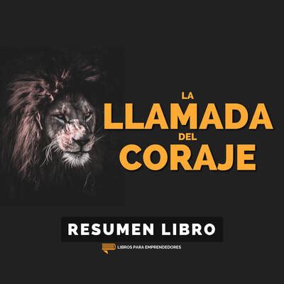 267 La Llamada Del Coraje De Ryan Holiday Un Resumen De Libros Para