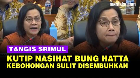 Tangis Sri Mulyani Di Dpr Kutip Nasihat Bung Hatta Kebohongan Sulit