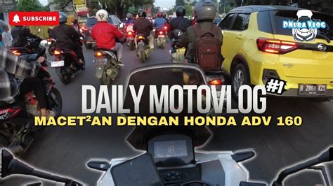 Daily Motovlog Adv Bermacet Macetan Bersama Matic Cc Bongsor