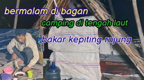 Bermalam Di Bagan Camping Ditengah Laut Mancing Dan Bakar Kepiting