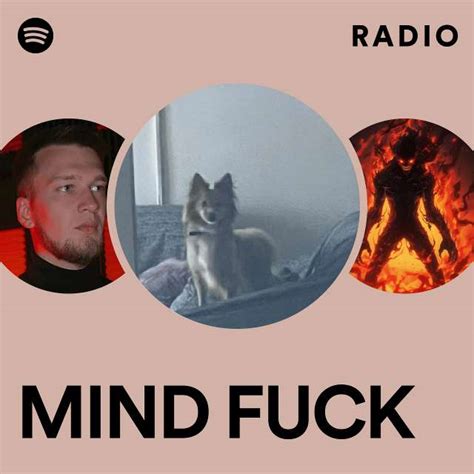 MIND FUCK Radio Playlist By Spotify Spotify