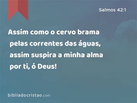 Salmos 42 1 Assim como o cervo brama pelas correntes das águas assim