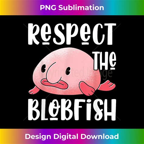 Respect The Blobfish Blobby Cute Blob Contemporary PNG Sub Inspire