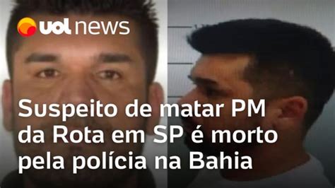 Suspeito De Matar Pm Da Rota Em Sp é Morto Pela Polícia Na Bahia 04