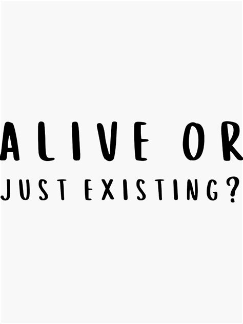 Alive Or Just Existing Sticker For Sale By Ahlemamre Redbubble