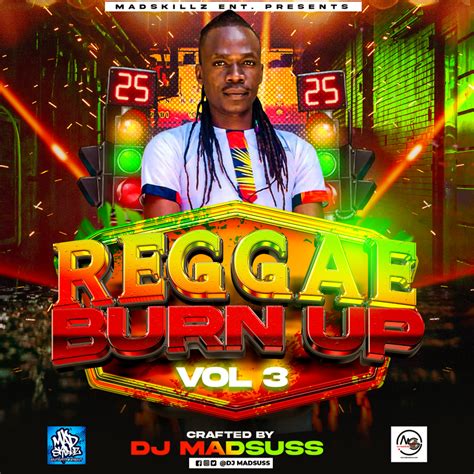 Reggae Burn Up Vol 3 Dj Madsuss [ Madskillz Entertainment] Rh Radio Rhradio