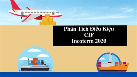 Điều Kiện CIF Trong Incoterm 2020 Là Gì Cách Sử Dụng Trong Xuất Nhập