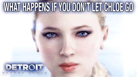 What Happens If You Dont Let Chloe Go Detroit Become Human Menu