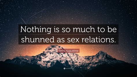 Saint Augustine Quote “nothing Is So Much To Be Shunned As Sex Relations ”