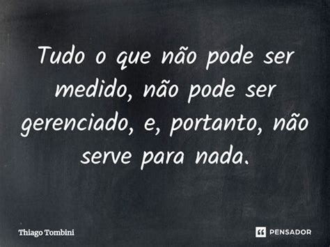 ⁠tudo O Que Não Pode Ser Medido Não Thiago Tombini Pensador