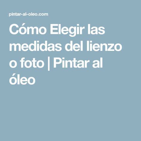 Cómo Elegir las medidas del lienzo o foto Pintar al óleo en 2019