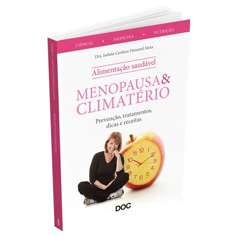 Menopausa e Climatério Prevenção Tratamentos Dicas e Receitas