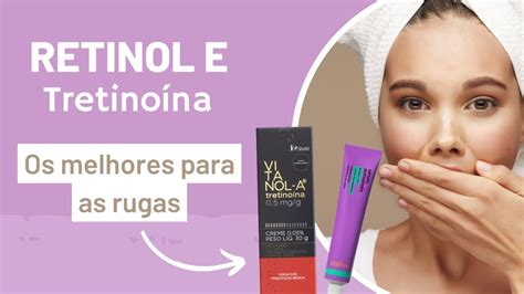 Tretino Na E Retinol Os Melhores Para Acabar As Rugas Youtube