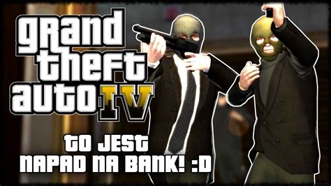 To Jest Napad Na Bank Wszyscy Do G Ry R Ce D Gta Iv Dust Off