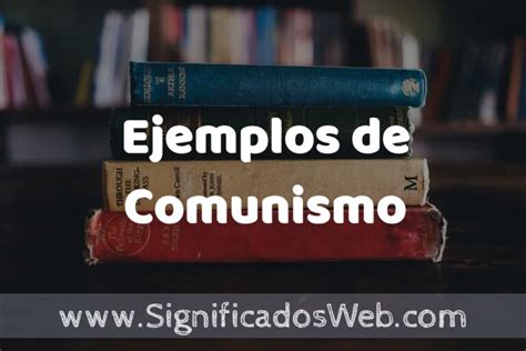 25 Ejemplos de Comunismo que es Características y COMO USAR