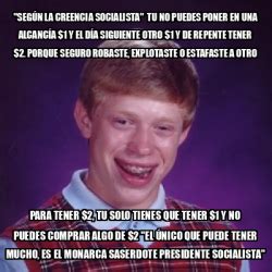 Meme Bad Luck Brian SEGÚN la creencia SOCIALISTA TU NO PUEDES PONER