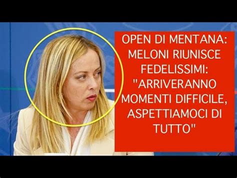 Open Di Mentana Meloni Riunisce Fedelissimi Arriveranno Momenti