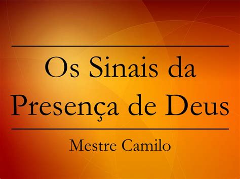 Blog Do Mestre Camilo Os Sinais Da Presen A De Deus