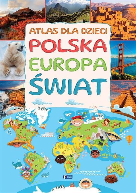 Atlas Dla Dzieci Polska Europa Wiat Praca Zbiorowa