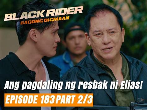 Black Rider Ang Pagdating Ng Resbak Ni Elias Episode 183 Part 2 3