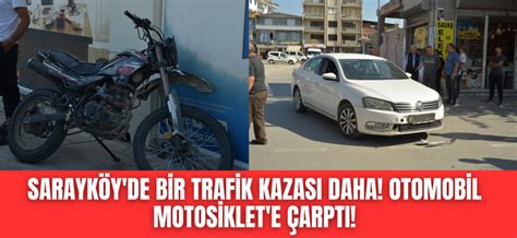 Sarayk Y De Bir Trafik Kazas Daha Otomobil Motorsiklet E Arpt