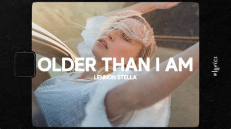 Lennon Stella Older Than I Am Lyrics Youtube