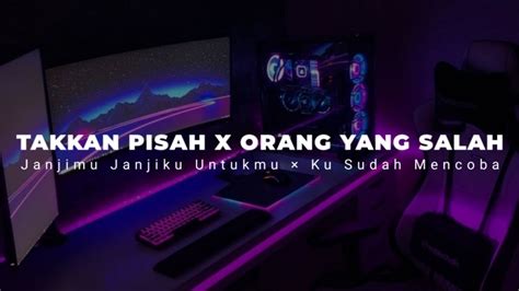 Dj Takkan Pisah X Orang Yang Salah Tiktok Janjimu Janjiku Untukmu X