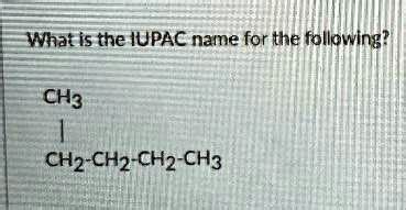SOLVED: What is the IUPAC name for the following? CH3 ICH2-CH2-CH2-CH3 ...