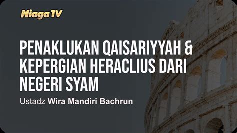 Penaklukan Qaisariyyah Dan Kepergian Heraclius Dari Negeri Syam