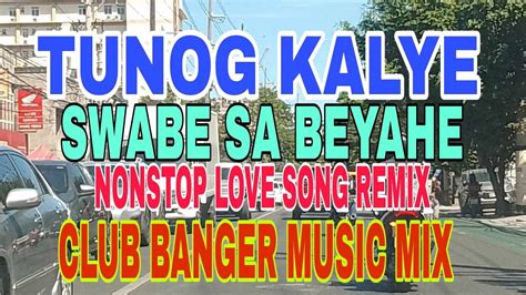 K Tunog Kalye Swabe Sa Beyahe Nonstop Lovesong Remix Club Banger