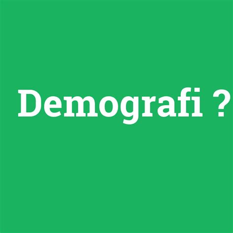 Demografi Ne Demek Anlami Nedir