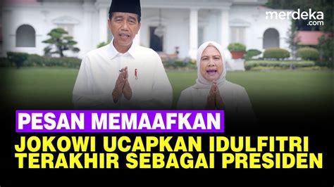 Jokowi Sampaikan Ucapan Idulfitri Terakhir Sebagai Presiden Di