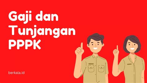 Wajib Tahu Ini Daftar Besaran Gaji Dan Tunjangan Pppk Berdasarkan