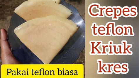 Resep Dan Cara Membuat Crepes Kriuk Kres Hanya Pakai Teflon Youtube