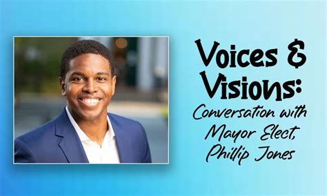 Voices And Visions A Conversation With Mayor Elect Phillip Jones