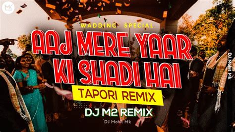 Aaj Mere Yaar Ki Shadi Hai Dj Full Tapori Dj Song Dj M2 Remix