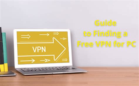 The Beginner S Guide To Finding A Free Vpn For Pc