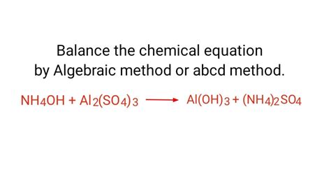 Nh4ohal2so43aloh3nh42so4 Balance The Chemical Equation By Algebraic Method Or Abcd