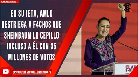 En Su Jeta Amlo Restriega A F Ch S Que Sheinbaum Lo Cepillo Incluso A