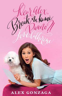 Dear Alex Break Na Kami Paano Love Catherine Alex Gonzaga Wattpad