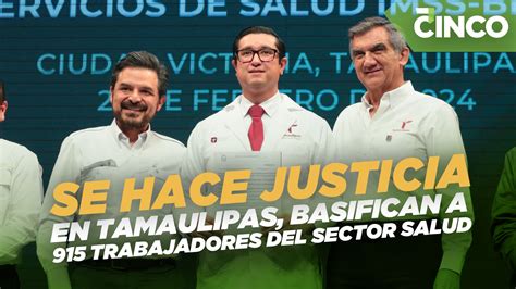 Se Hace Justicia En Tamaulipas Basifican A Trabajadores Del Sector