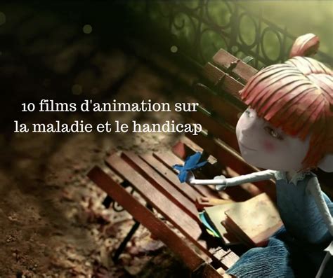 10 Films Danimation Sur La Maladie Et Le Handicap Animation Land