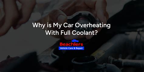 Why Is My Car Overheating With Full Coolant Beachlers Tire