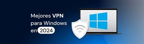 Las 5 Mejores Vpn De Windows Para Pc En 2025