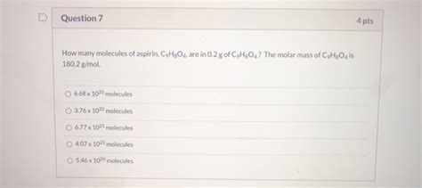 Solved Question 7 4 Pts How Many Molecules Of Aspirin Chegg