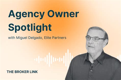 Agency Owner Spotlight Miguel Delgado The Brokerage Inc