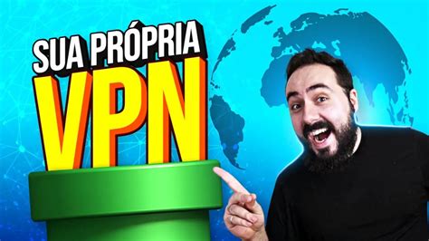 Aprenda a fazer sua própria VPN